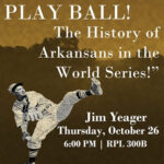 Learn About Arkansans Who Played in the World Series Jim Yeager ATU Appearance 10-26-2023